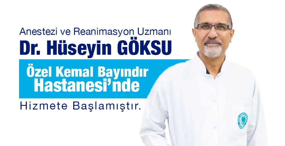 Anestezi ve Reanimasyon Uzm. Dr. Hüseyin GÖKSU, Özel Kemal Bayındır Hastanesinde...