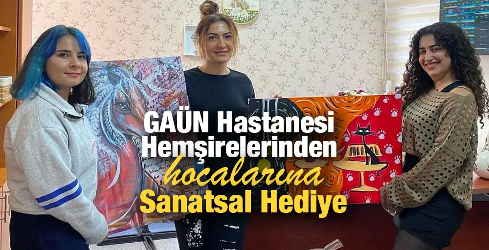 Gaziantep Üniversitesi Hastanesi hemşirelerinden hocalarına sanatsal hediye 