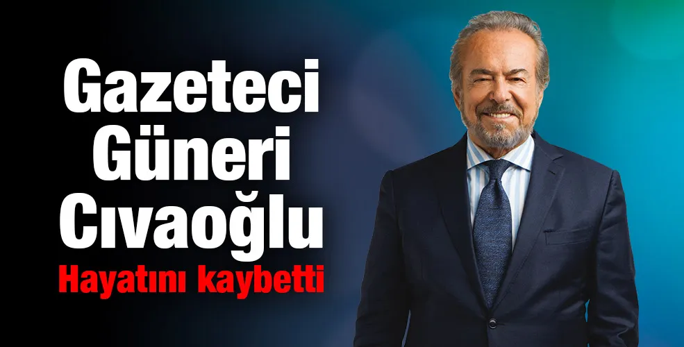 Gazeteci Güneri Cıvaoğlu Hayatını kaybetti