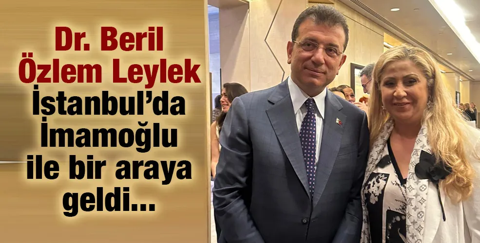 Dr Beril Özlem Leylek İstanbul’da İmamoğlu ile bir araya geldi