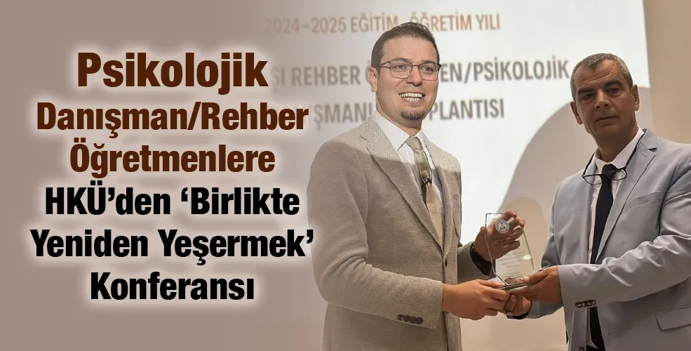 Psikolojik Danışman/Rehber Öğretmenlere HKÜ’den ‘Birlikte Yeniden Yeşermek’ Konferansı