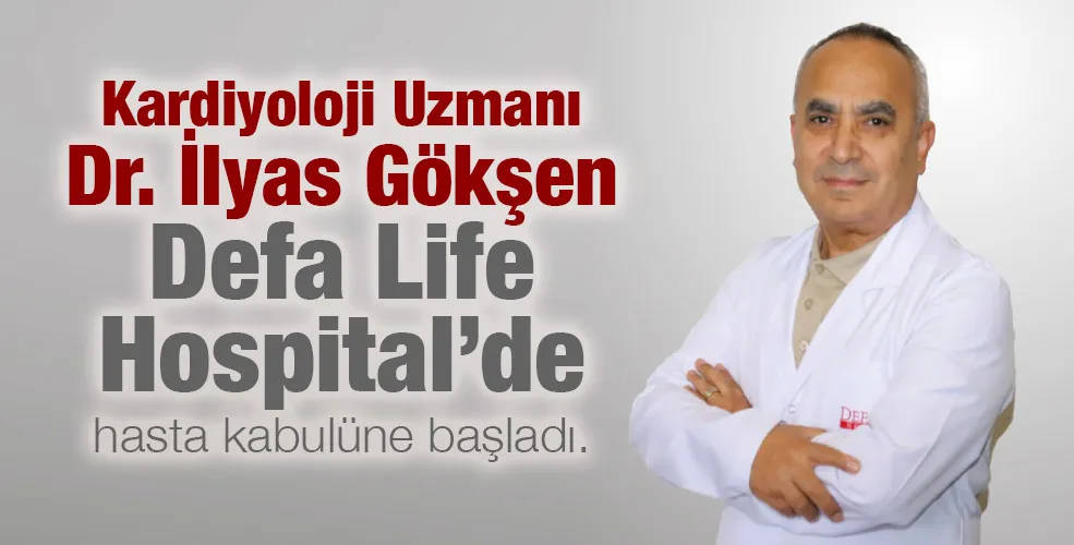 Kardiyoloji Uzmanı Dr. İlyas Gökşen Defa Life Hospital