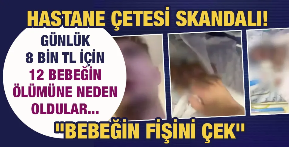 Hastane çetesi skandalı! Günlük 8 bin TL için 12 bebeğin ölümüne neden oldular...