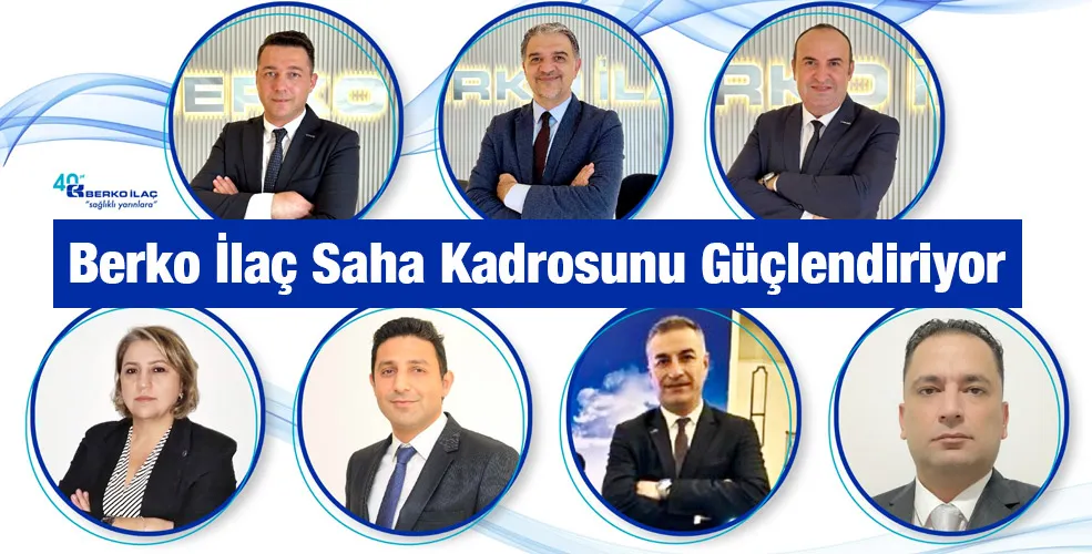 Berko İlaç Saha Kadrosunu Güçlendiriyor