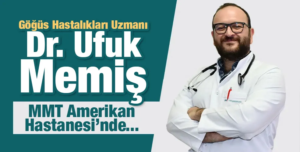 Uzman Dr. Ufuk Memiş, MMT Amerikan Hastanesi’nde...