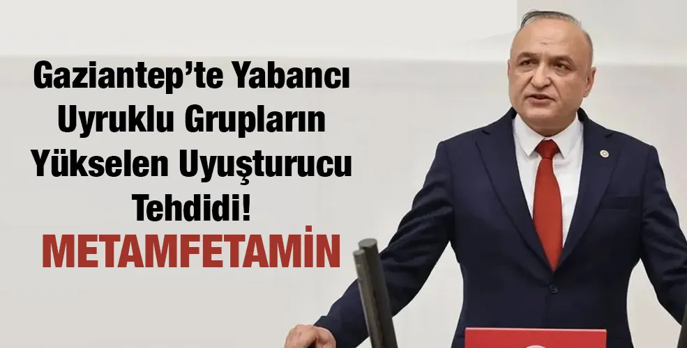 Gaziantep’te Yabancı Uyruklu Grupların Yükselen Uyuşturucu Tehdidi!  METAMFETAMİN