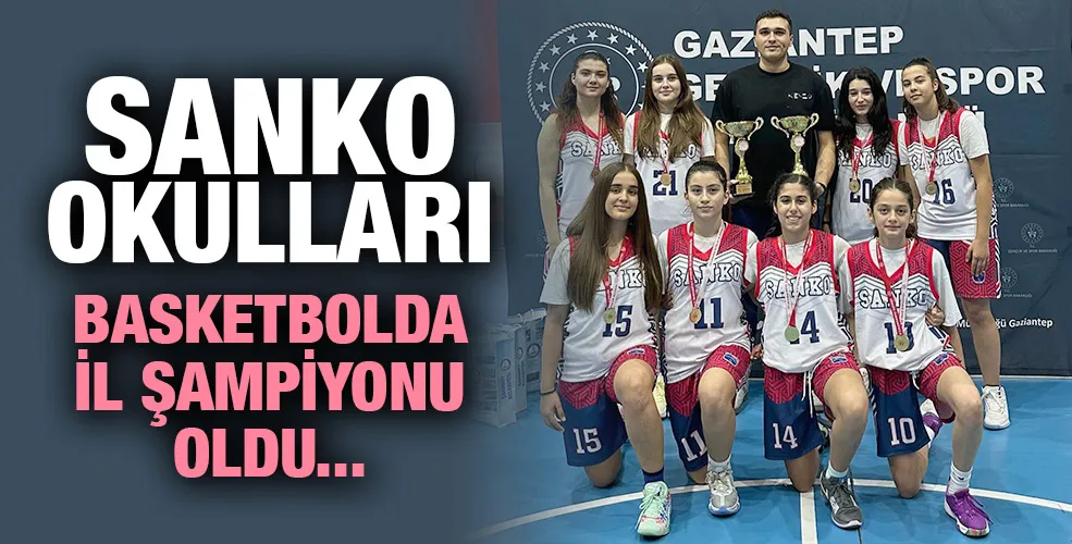 SANKO OKULLARI BASKETBOLDA İL ŞAMPİYONU OLDU