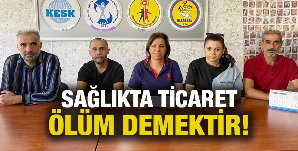 SAĞLIKTA TİCARETÖLÜM DEMEKTİR!