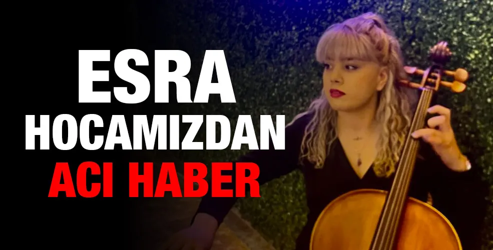 Esra hocamızdan acı haber