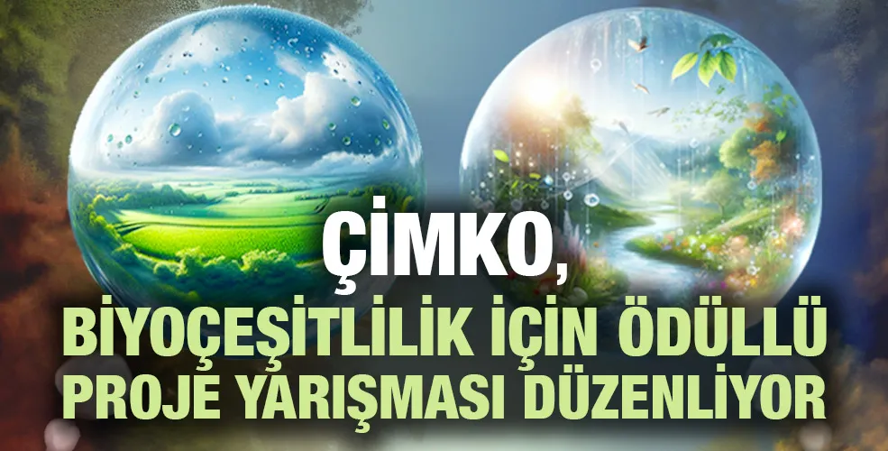 ÇİMKO, BİYOÇEŞİTLİLİK İÇİN ÖDÜLLÜ PROJE YARIŞMASI DÜZENLİYOR