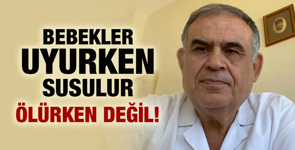 BEBEKLER UYURKEN SUSULUR ÖLÜRKEN DEĞİL!