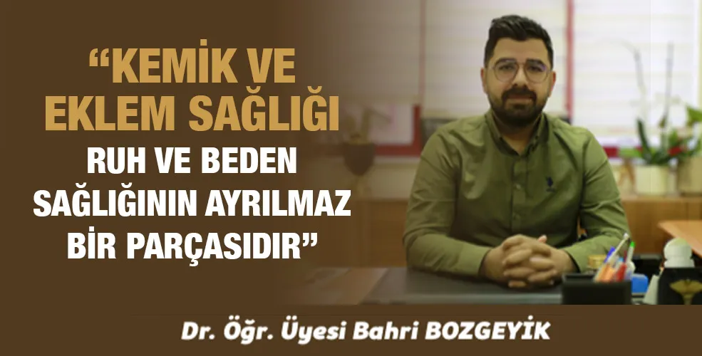 “KEMİK VE EKLEM SAĞLIĞI RUH VE BEDEN SAĞLIĞININ AYRILMAZ BİR PARÇASIDIR”