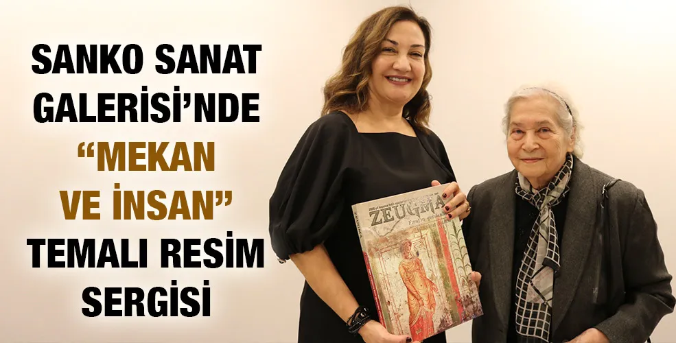 SANKO SANAT GALERİSİ’NDE “MEKAN VE İNSAN” TEMALI RESİM SERGİSİ