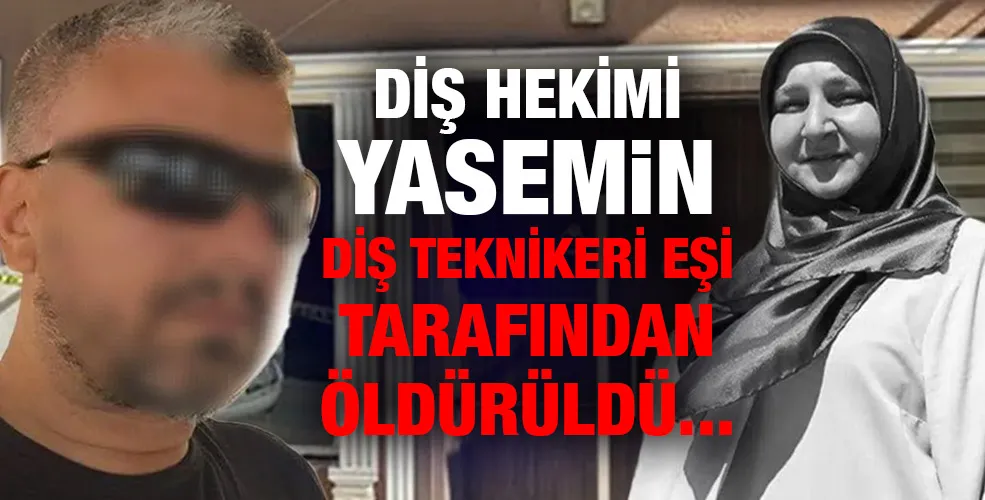 DİŞ HEKİMİ YASEMİN DİŞ TEKNİKERİ EŞİ TARAFINDAN ÖLDÜRÜLDÜ...