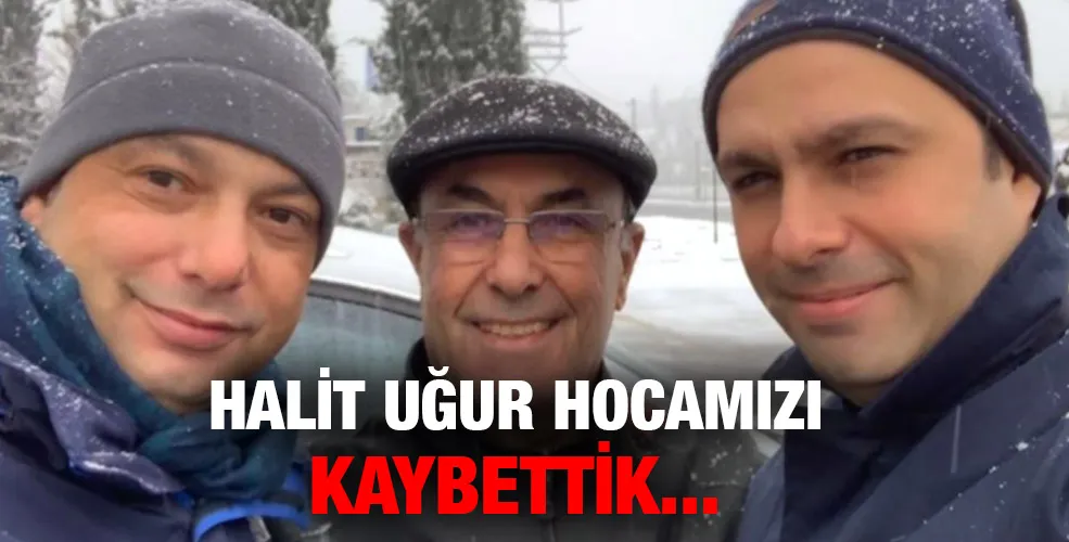 Halit Uğur hocamızı kaybettik 