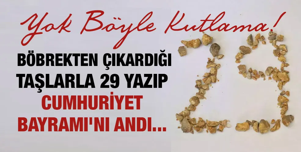 Yok böyle kutlama! Böbrekten çıkardığı taşlarla 29 yazıp Cumhuriyet Bayramı