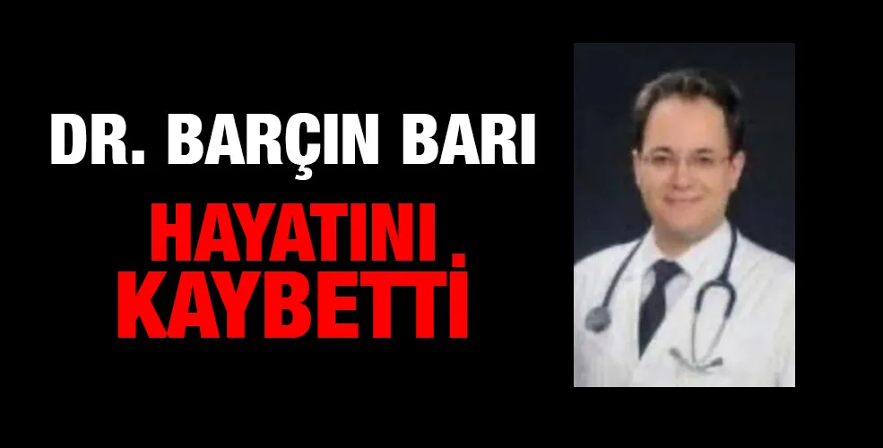 Dr. Barçın Barı hayatını kaybetti