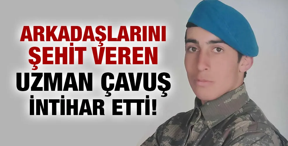 Arkadaşlarını şehit veren uzman çavuş intihar etti!