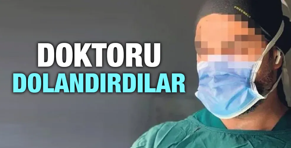 Doktoru dolandırdılar!