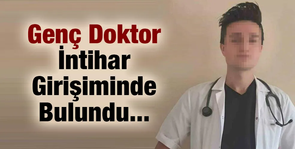 Genç Doktor İntihar Girişiminde Bulundu