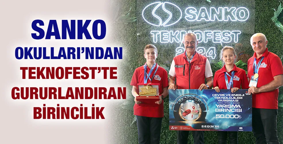 SANKO OKULLARI’NDAN TEKNOFEST’TE GURURLANDIRAN BİRİNCİLİK