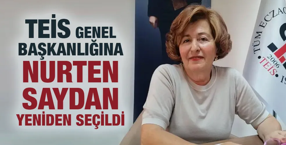 Tüm Eczacı İşverenler Sendikası Genel Başkanlığına Nurten Saydan yeniden seçildi