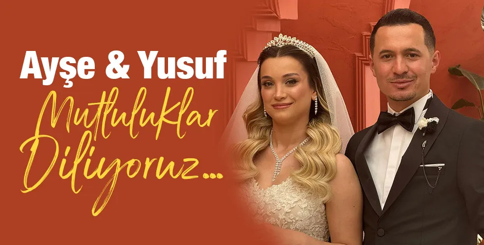 Ayşe &Yusuf Çiftine Mutluluklar diliyoruz