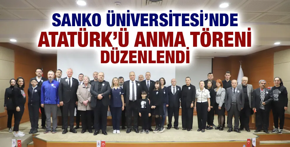 SANKO ÜNİVERSİTESİ’NDE ATATÜRK’Ü ANMA TÖRENİ DÜZENLENDİ