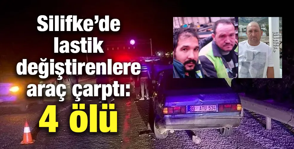 Silifke’de lastik değiştirenlere araç çarptı: 4 ölü