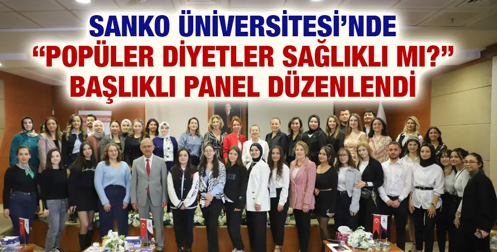 SANKO ÜNİVERSİTESİ’NDE “POPÜLER DİYETLER SAĞLIKLI MI?” BAŞLIKLI PANEL DÜZENLENDİ