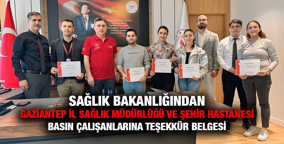 SAĞLIK BAKANLIĞINDAN GAZİANTEP İL SAĞLIK MÜDÜRLÜĞÜ VE ŞEHİR HASTANESİ BASIN ÇALIŞANLARINA TEŞEKKÜR BELGESİ