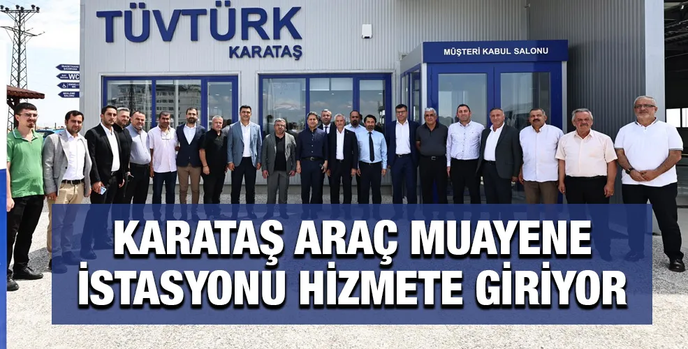 KARATAŞ ARAÇ MUAYENE İSTASYONU HİZMETE GİRİYOR