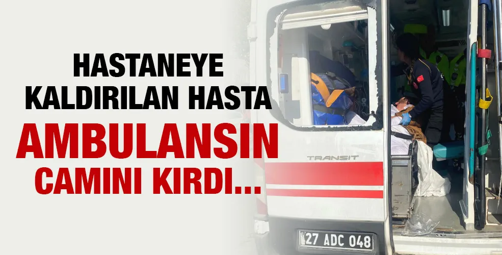 HASTANEYE KALDIRILAN HASTA AMBULANSIN CAMINI KIRDI