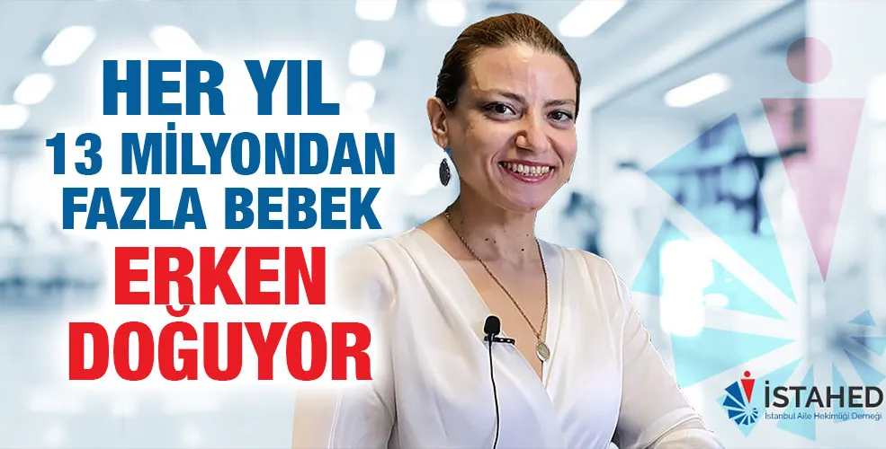 HER YIL 13 MİLYONDAN FAZLA BEBEK ERKEN DOĞUYOR