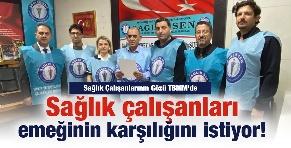 Sağlık çalışanları emeğinin karşılığını istiyor!