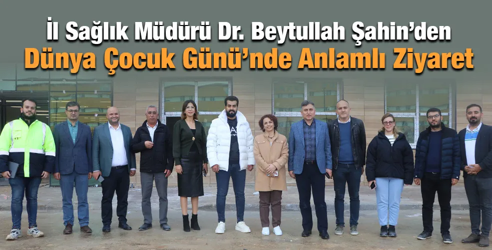 İl Sağlık Müdürü Dr. Beytullah Şahin’den Dünya Çocuk Günü’nde Anlamlı Ziyaret