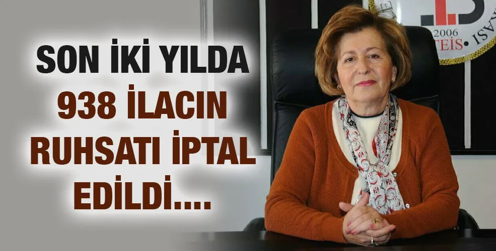 SON İKİ YILDA 938 İLACIN RUHSATI İPTAL EDİLDİ