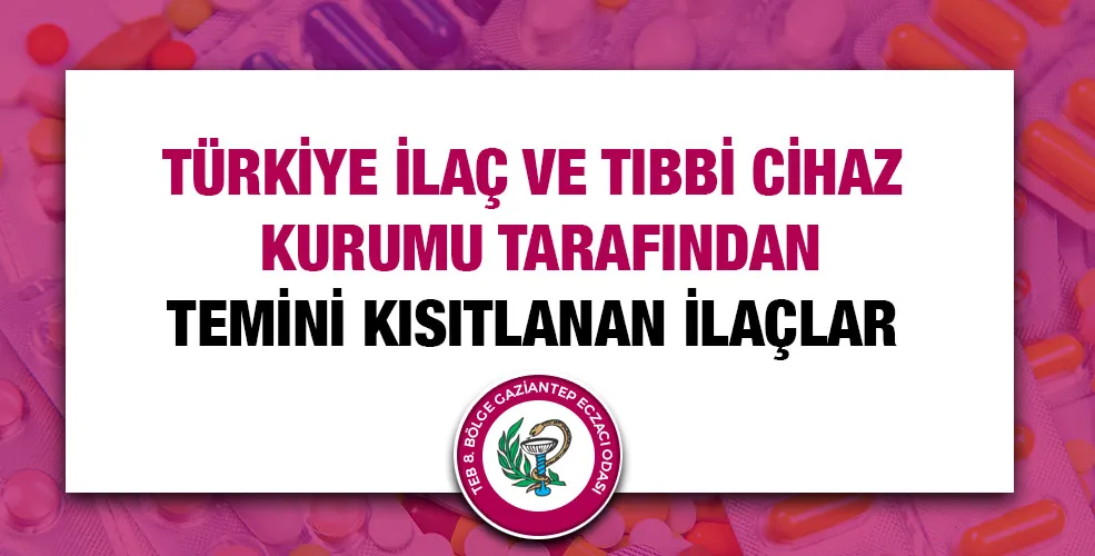 Türkiye İlaç ve Tıbbi Cihaz Kurumu Tarafından Temini Kısıtlanan İlaçlar