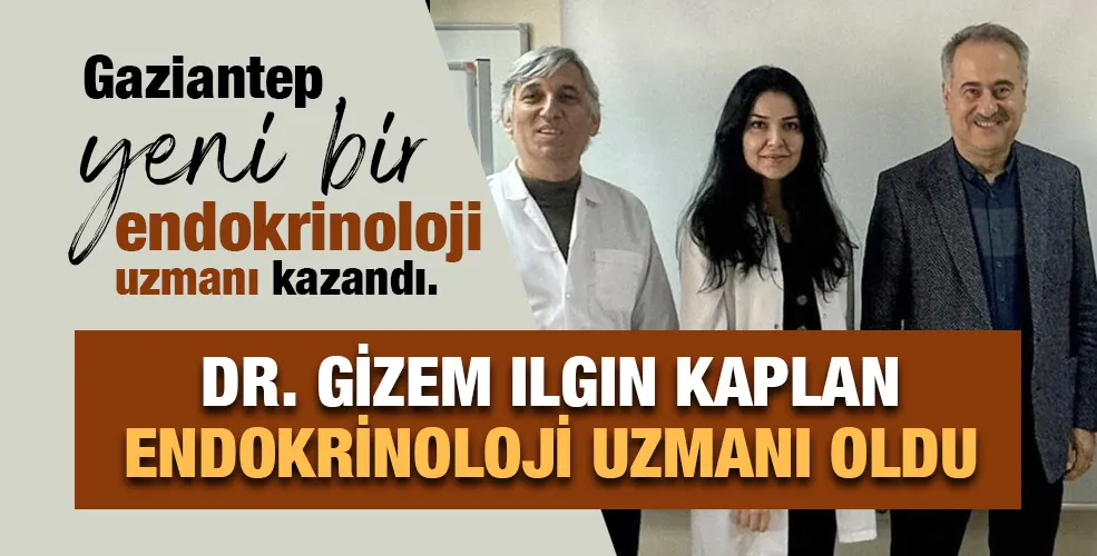 DOKTOR GiZEM ILGIN KAPLAN ENDOKRİNOLOJİ UZMANI OLDU