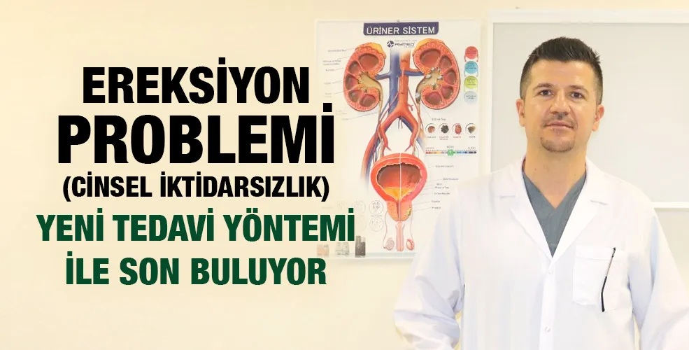 EREKSİYON PROBLEMİ (CİNSEL İKTİDARSIZLIK) YENİ TEDAVİ YÖNTEMİ İLE SON BULUYOR