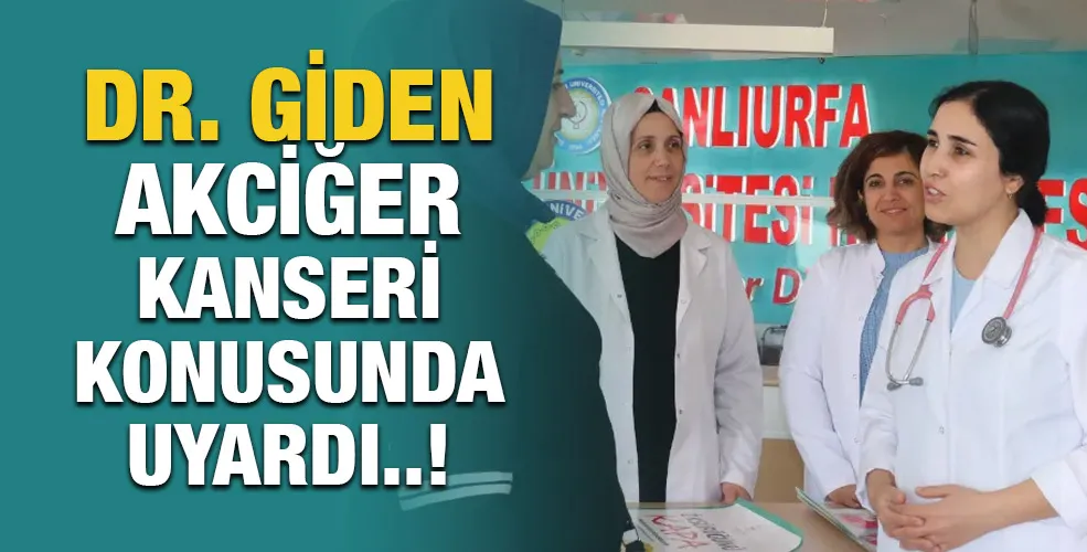 DR. GİDEN AKCİĞER KANSERİ KONUSUNDA UYARDI 