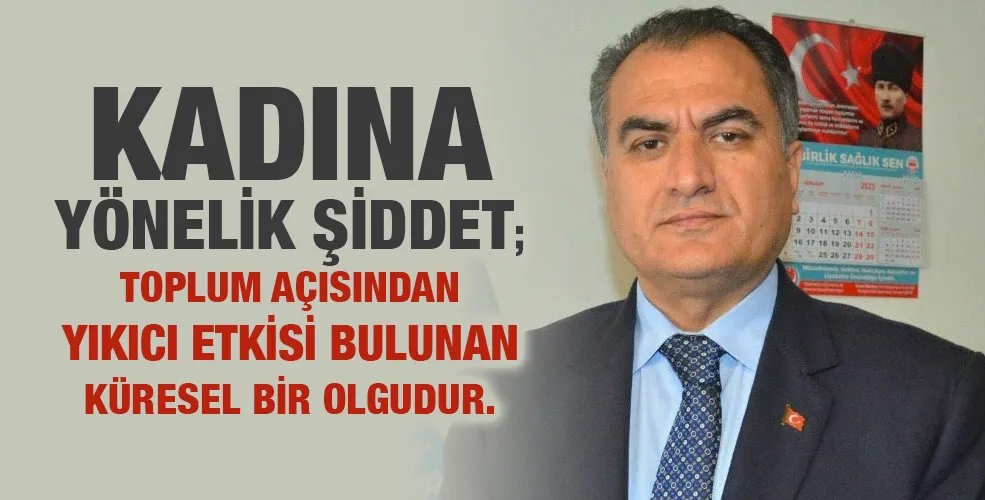 Kadına yönelik şiddet; toplum açısından yıkıcı etkisi bulunan küresel bir olgudur. 