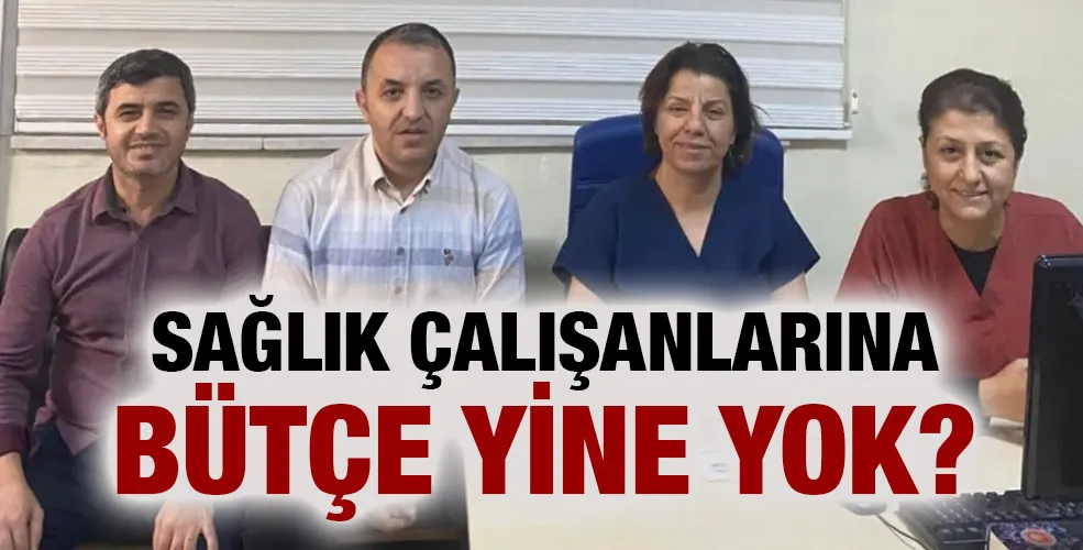 Sağlık çalışanlarına Bütçe yine yok?