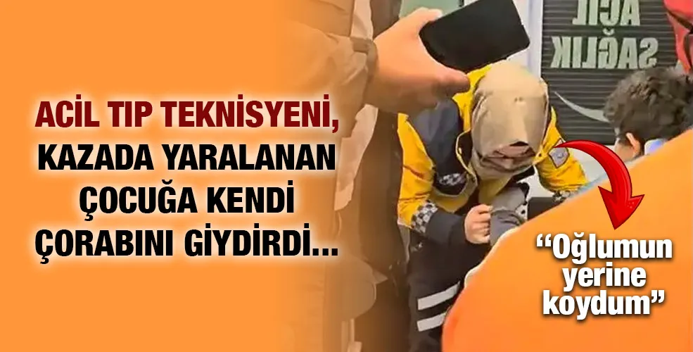 Acil tıp teknisyeni, kazada yaralanan çocuğa kendi çorabını giydirdi...