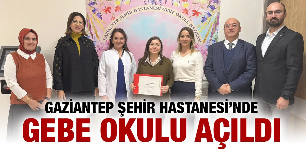 GAZİANTEP ŞEHİR HASTANESİ’NDE GEBE OKULU AÇILDI