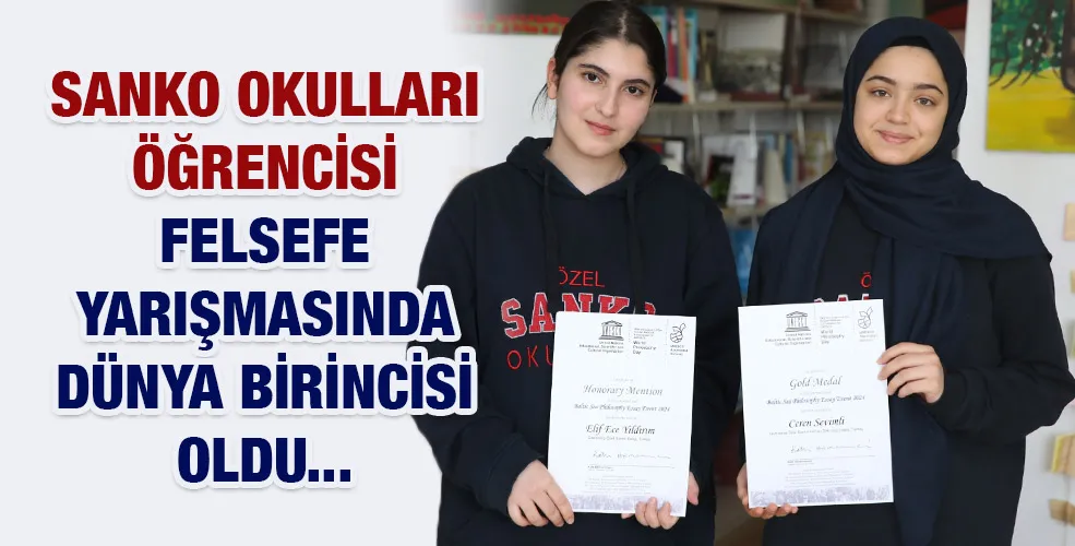 SANKO OKULLARI ÖĞRENCİSİ FELSEFE YARIŞMASINDA DÜNYA BİRİNCİSİ OLDU