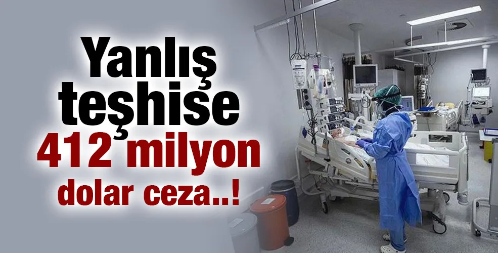 Yanlış teşhise 412 milyon dolar ceza!