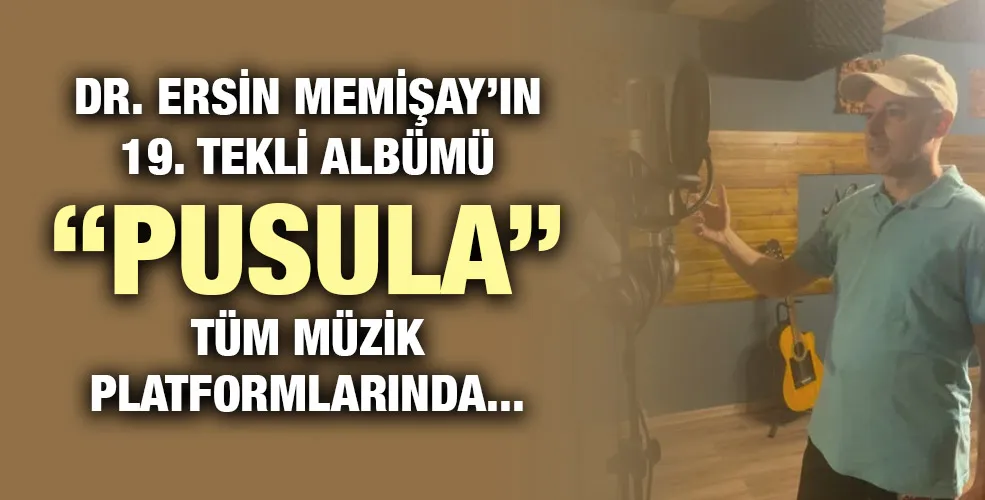 DR. ERSİN MEMİŞAY’IN 19. TEKLİ ALBÜMÜ “PUSULA” TÜM MÜZİK PLATFORMLARINDA...