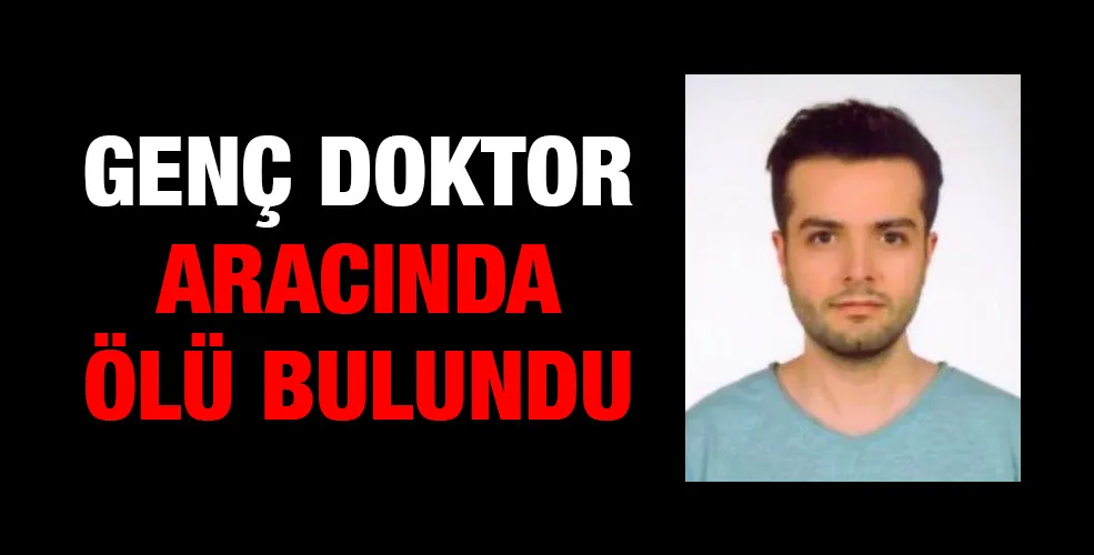 Genç Doktor Aracında  Ölü Bulundu!