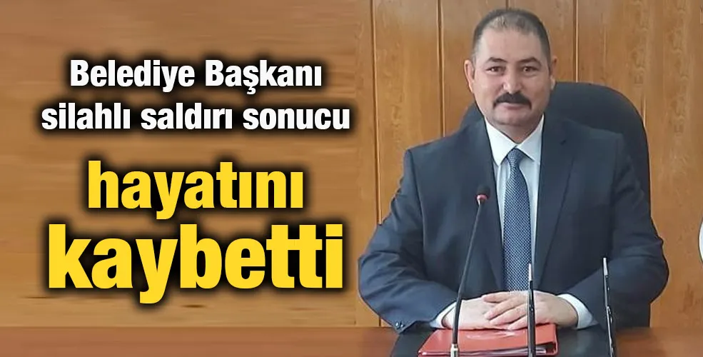 Belediye Başkanı silahlı saldırı sonucu hayatını kaybetti